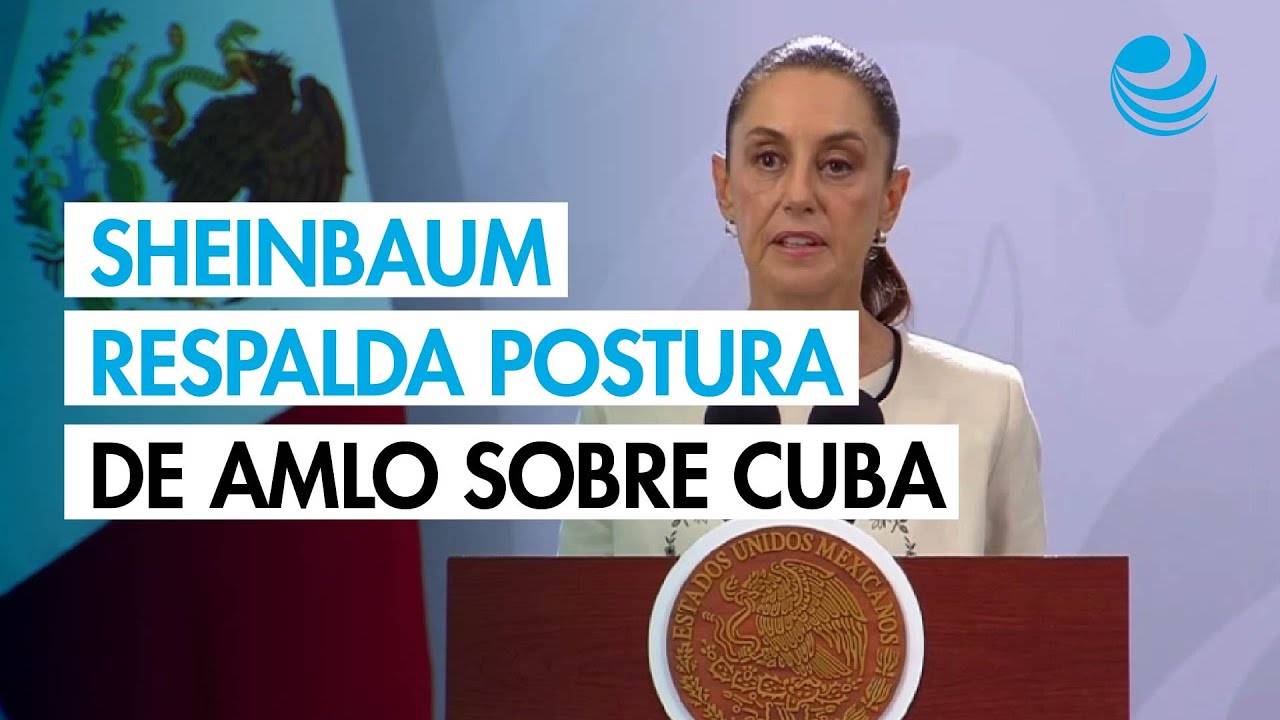 Sheinbaum respalda postura de AMLO sobre Cuba y afirma que M&eacute;xico mantendr&aacute; ayuda humanitaria