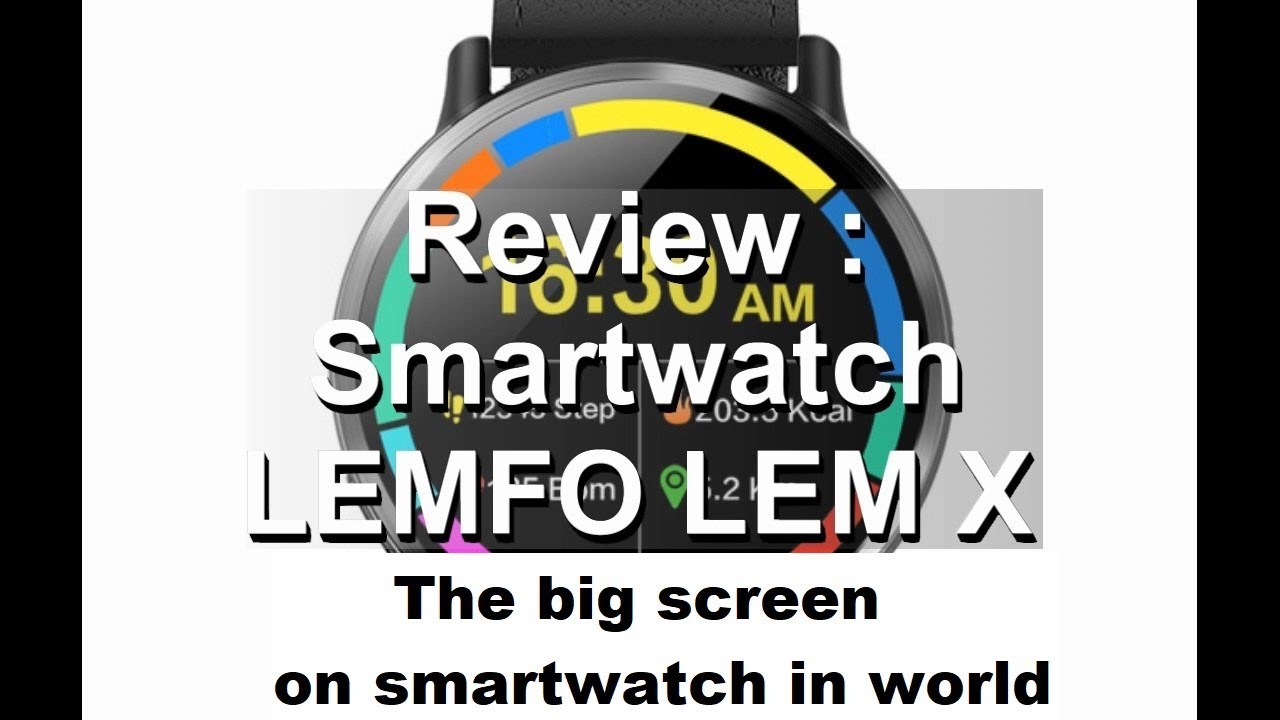 Review : SMARTWATCH LEMFO LEM X Android 7.1.1 4G - The big screen on smartwatch in world