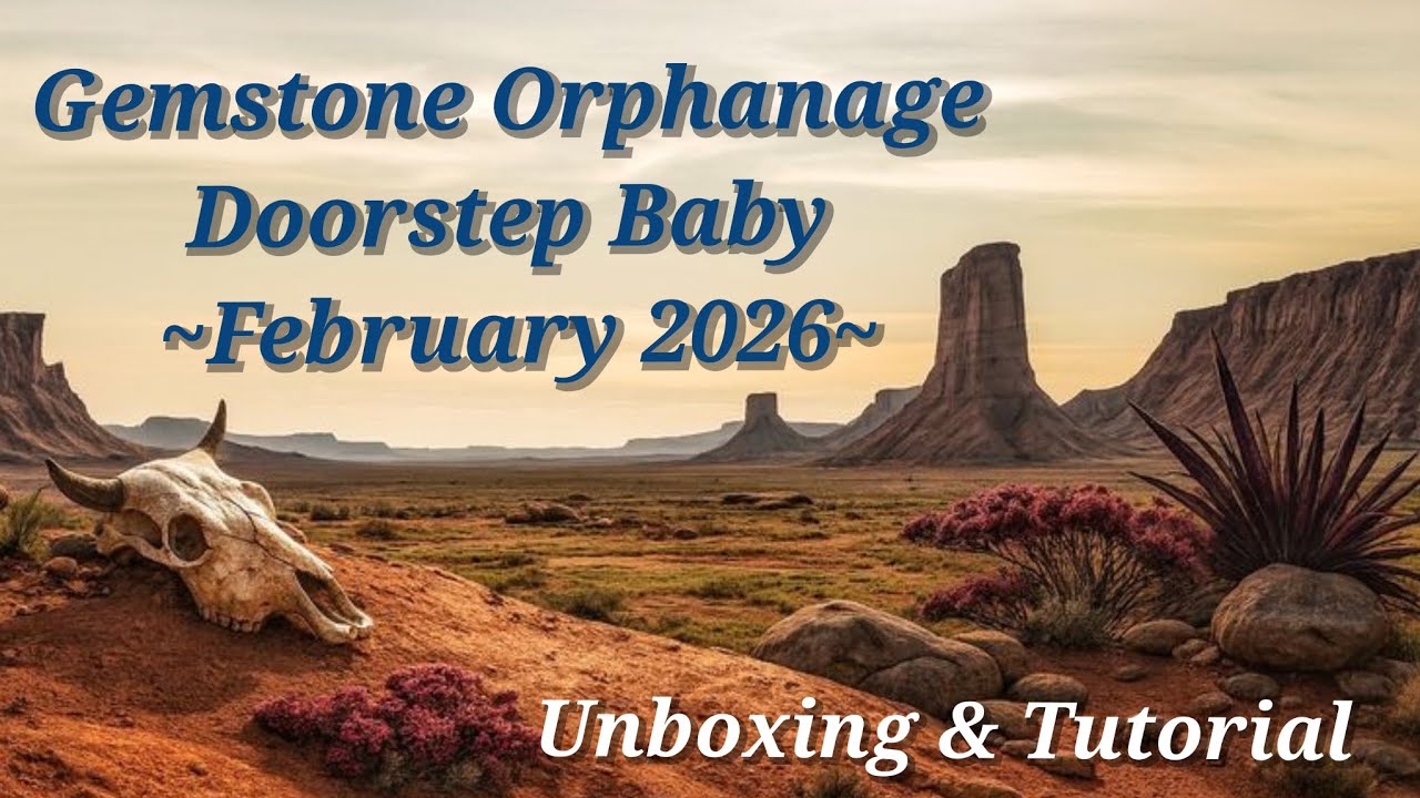 Gemstone Orphanage Doorstep Baby ~February 2026~ Unboxing & Tutorial 
