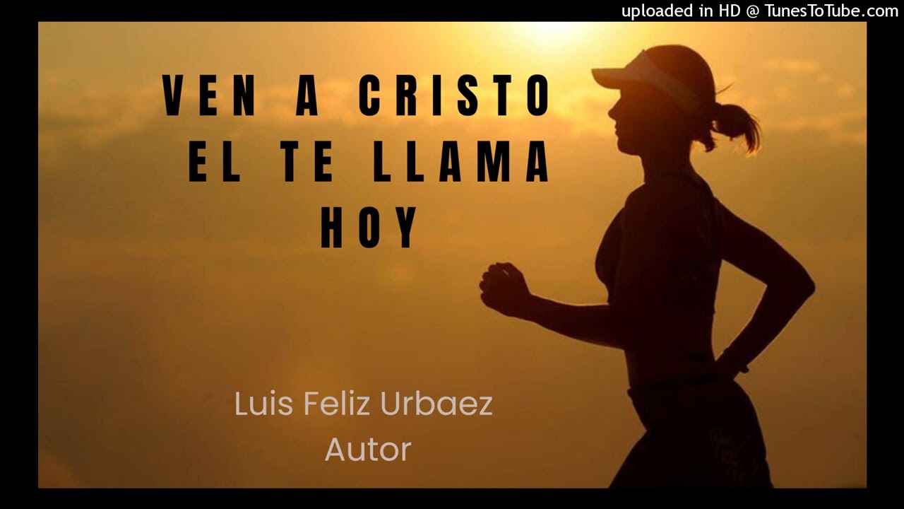 Ven a Cristo  El te llama hoy