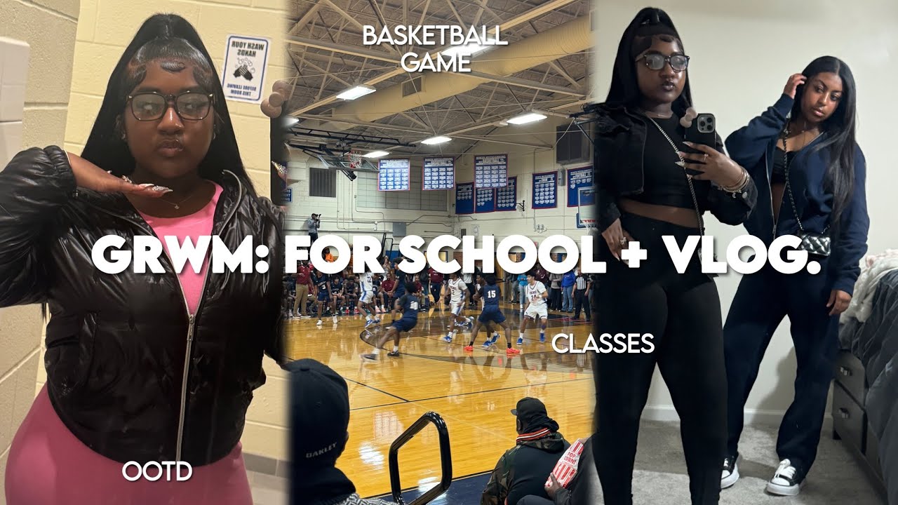 GRWM: FOR SCHOOL + VLOG | basketball game, ootd & school day