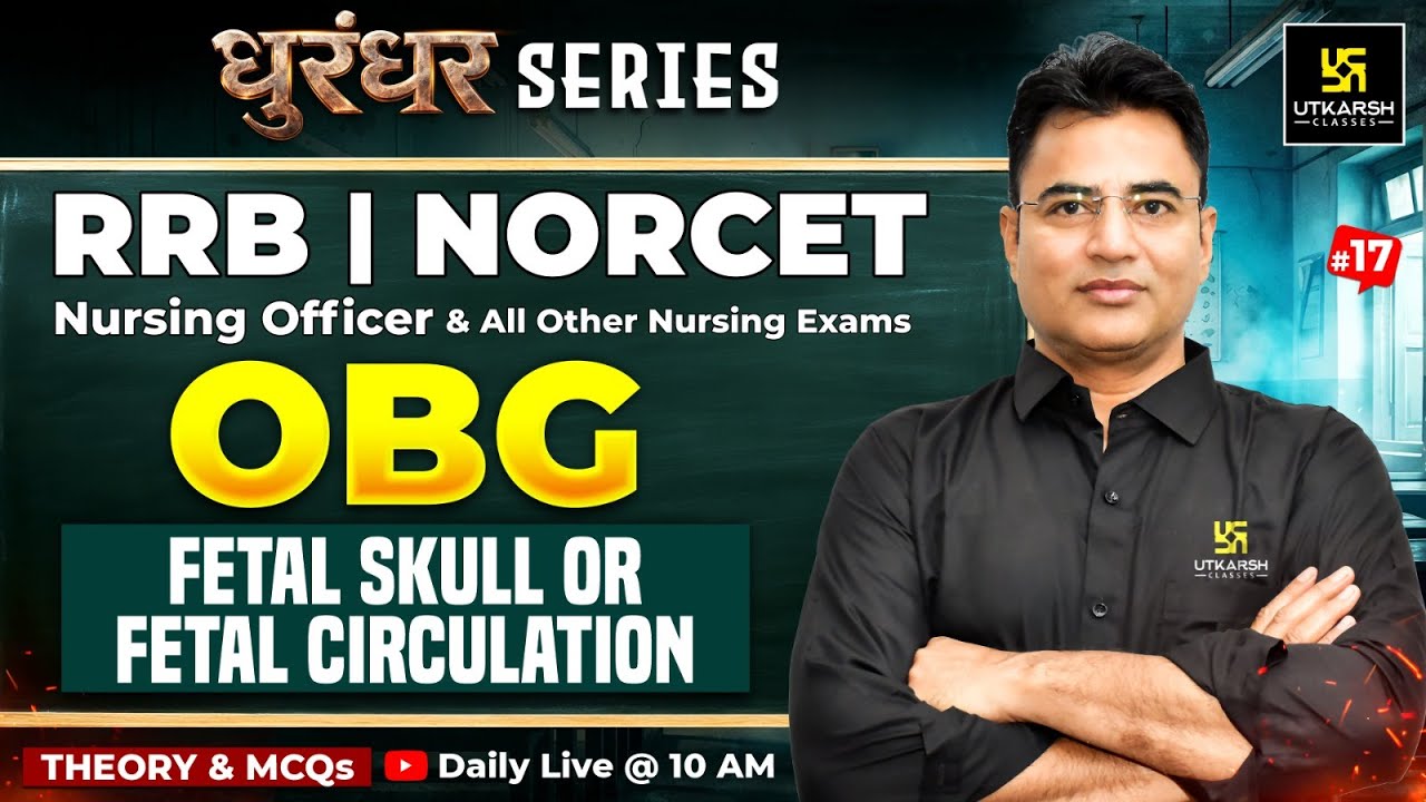 OBG Classes #17 | RRB Nursing | NORCET 10 | Fetal Skull Or Fetal Circulation | Mahipal Sir