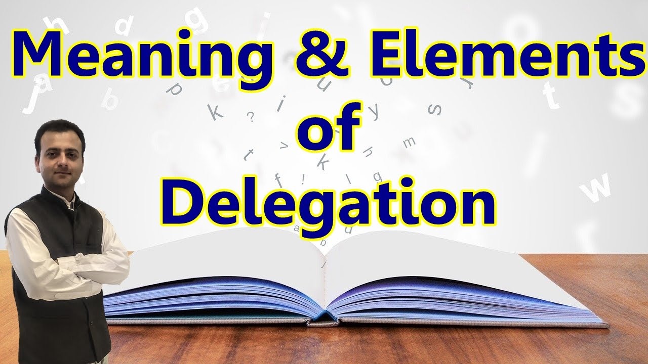 Meaning  of Delegation of Authority, Elements of Delegation of Authority Class 12 Business Studies