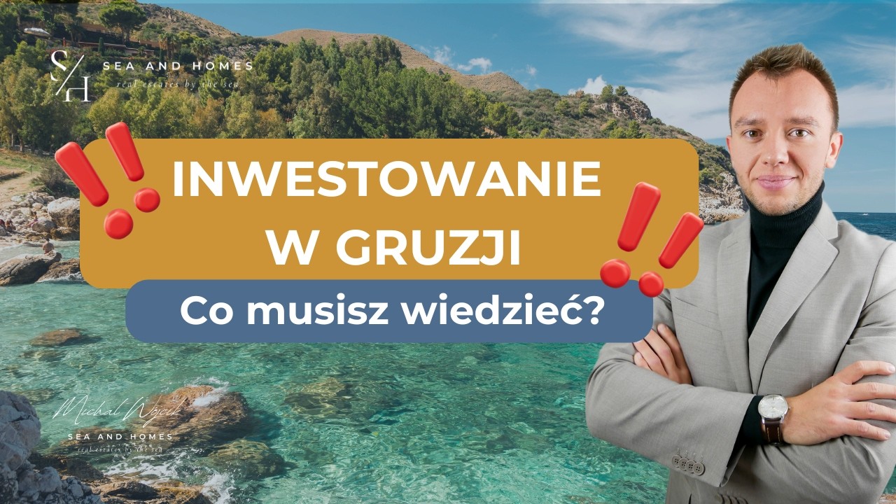 5 rzeczy, które MUSISZ wiedzieć przed zakupem nieruchomości w Gruzji | Michał Wójcik | Sea and Homes