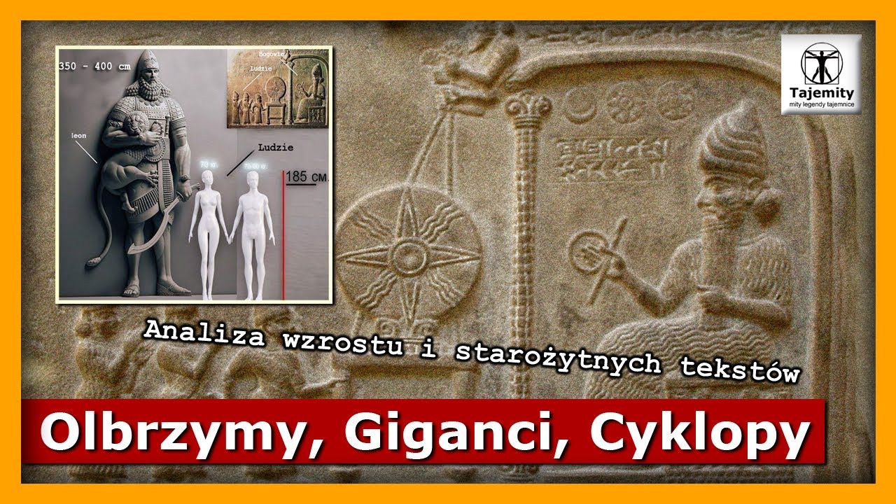 Olbrzymy, Giganci, Cyklopy - analiza wzrostu i starożytnych tekst&oacute;w.