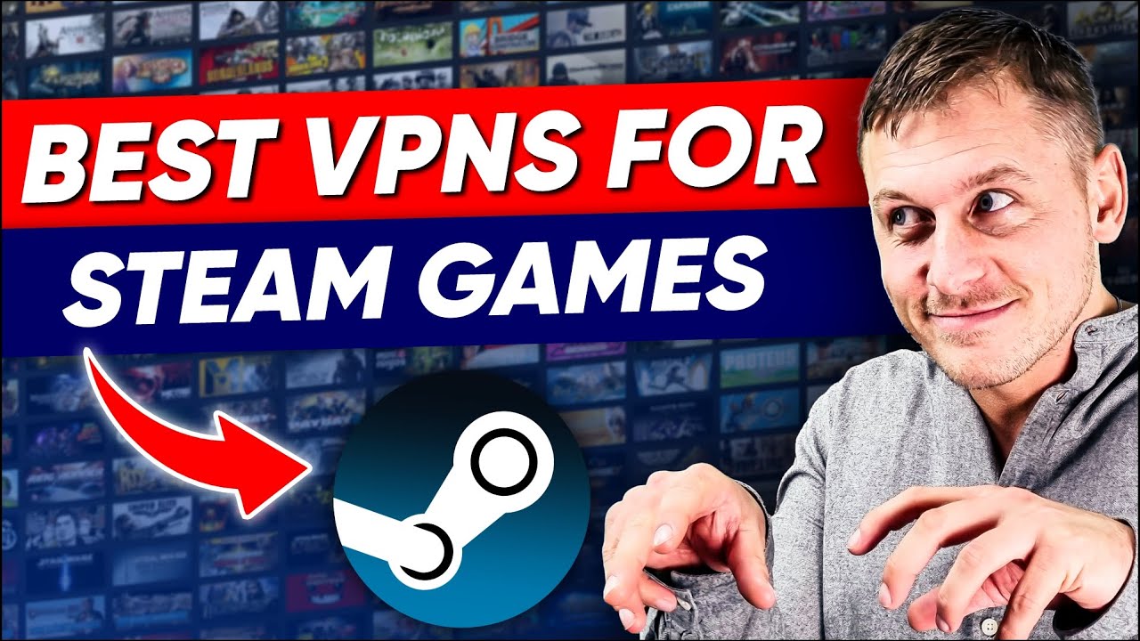 Best VPN for Steam - How to Unlock Steam Games Early with a VPN