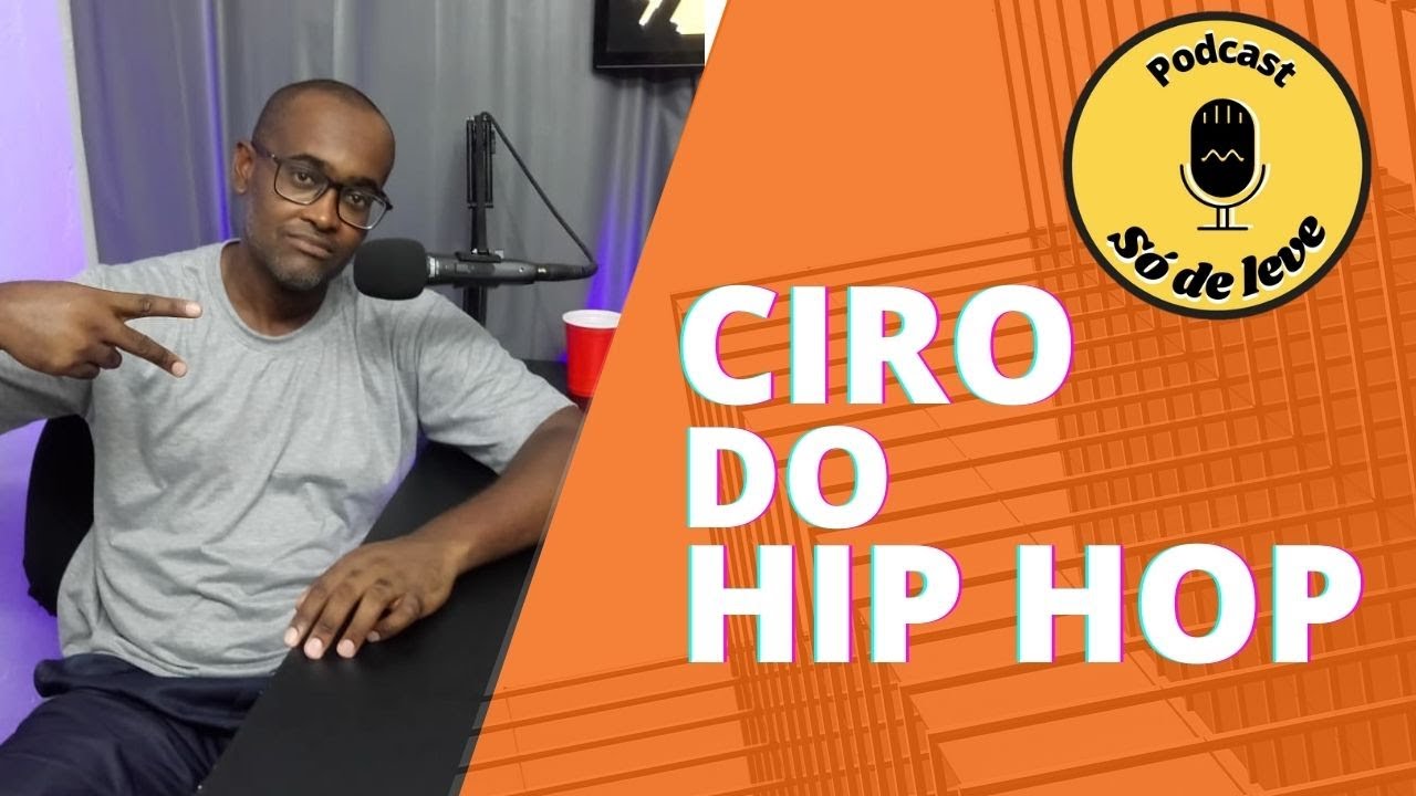 CIRO DO HIP HOP  - SO DE LEVE PODCAST #1