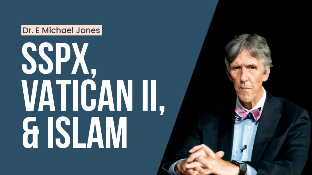 Dr. E Michael Jones on SSPX, Vatican II, & Islam