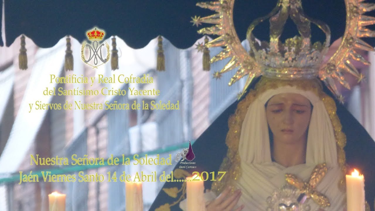 -SALIDA COMPLETA DE NUESTRA SEÑORA DE LA SOLEDAD-JAÉN VIERNES SANTO DEL 2017-