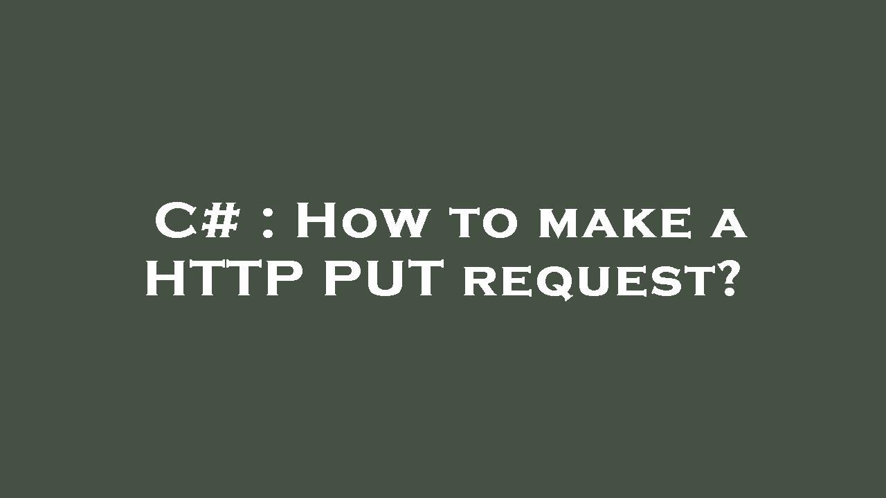 C# : How to make a HTTP PUT request?