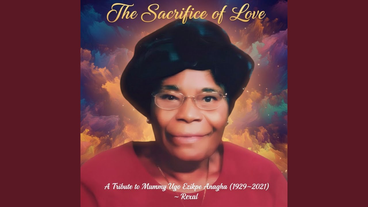 The Sacrifice of Love : a Tribute to Mummy Ugo Ezikpe Anagha (1929–2021)
