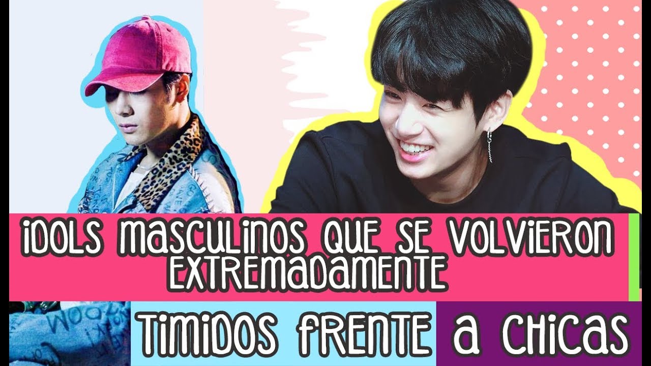 Idols Masculinos que se volvieron Extremadamente Tímidos frente a Chicas !!