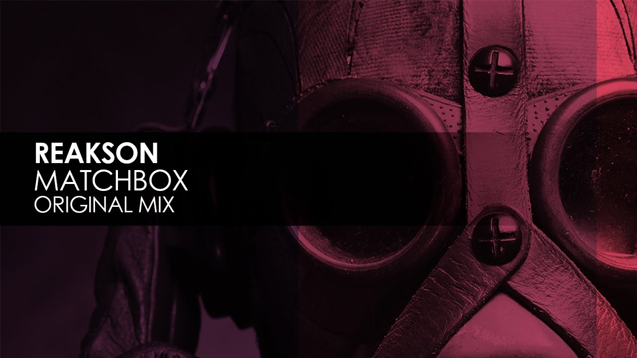 Reakson - Matchbox (Original Mix)