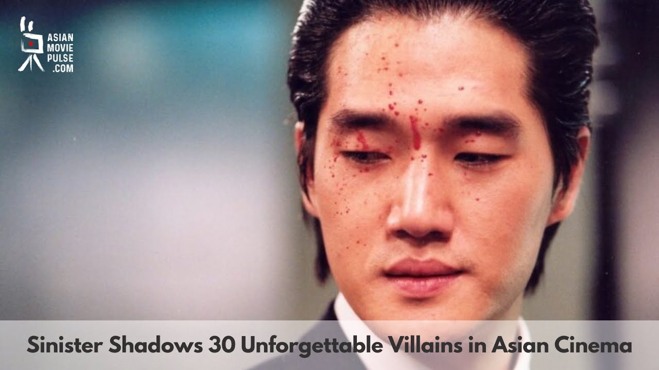 Sinister Shadows: 30 Unforgettable Villains in Asian Cinema
