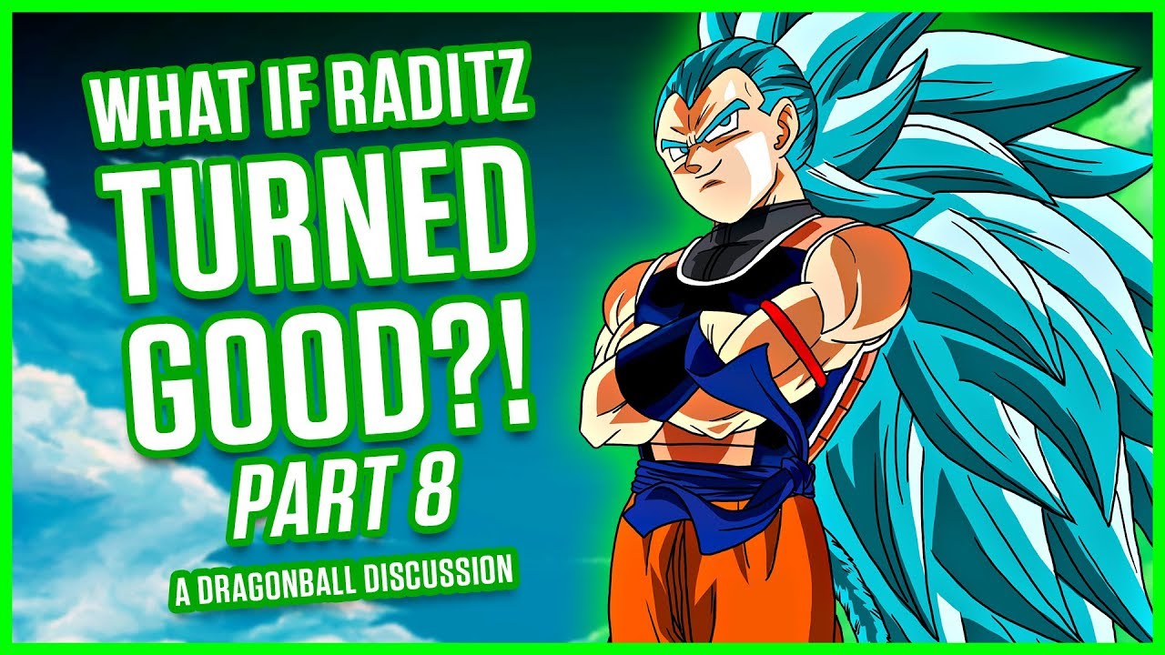 WHAT IF RADITZ TURNED GOOD? PART 8 | A Dragon Ball Discussion