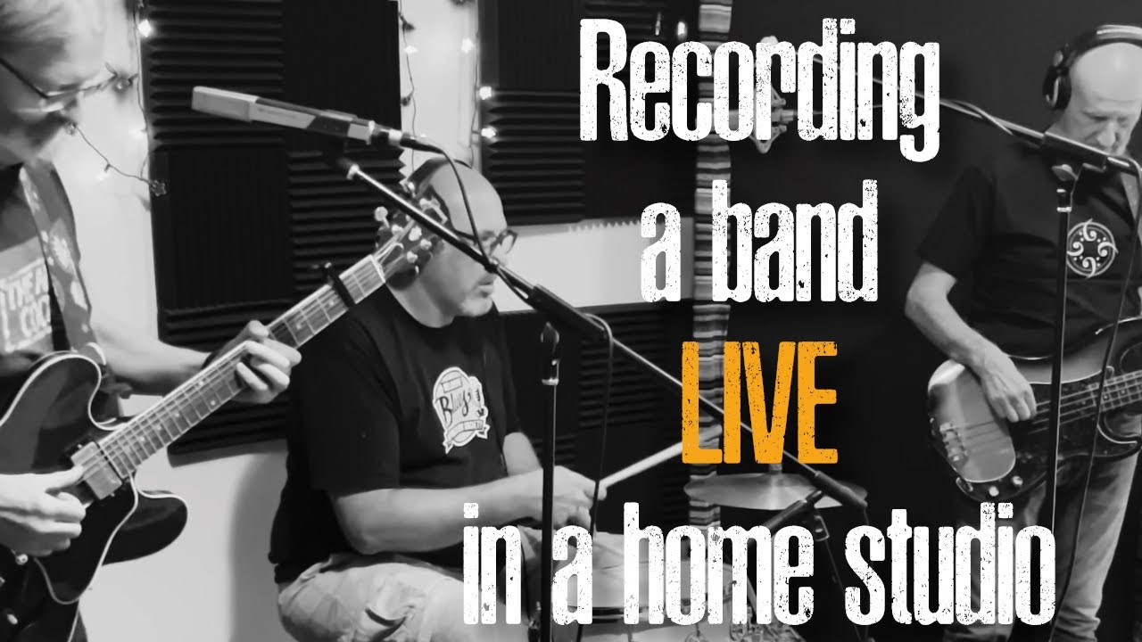 Recording a band LIVE in a home studio