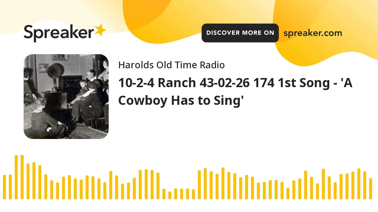 10-2-4 Ranch 43-02-26 174 1st Song - 'A Cowboy Has to Sing' (made with Spreaker)