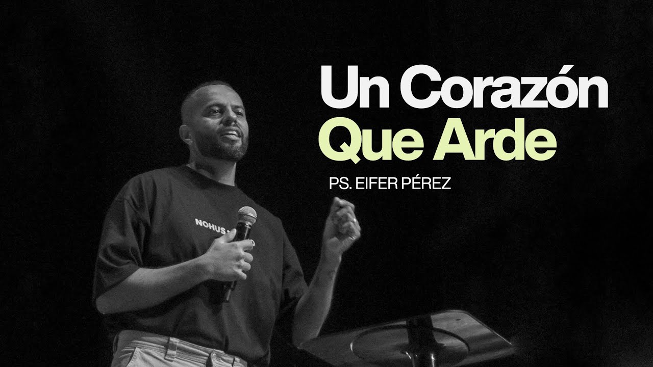 Ps. Eifer P&eacute;rez - Un Coraz&oacute;n Que Arde  #EP 103