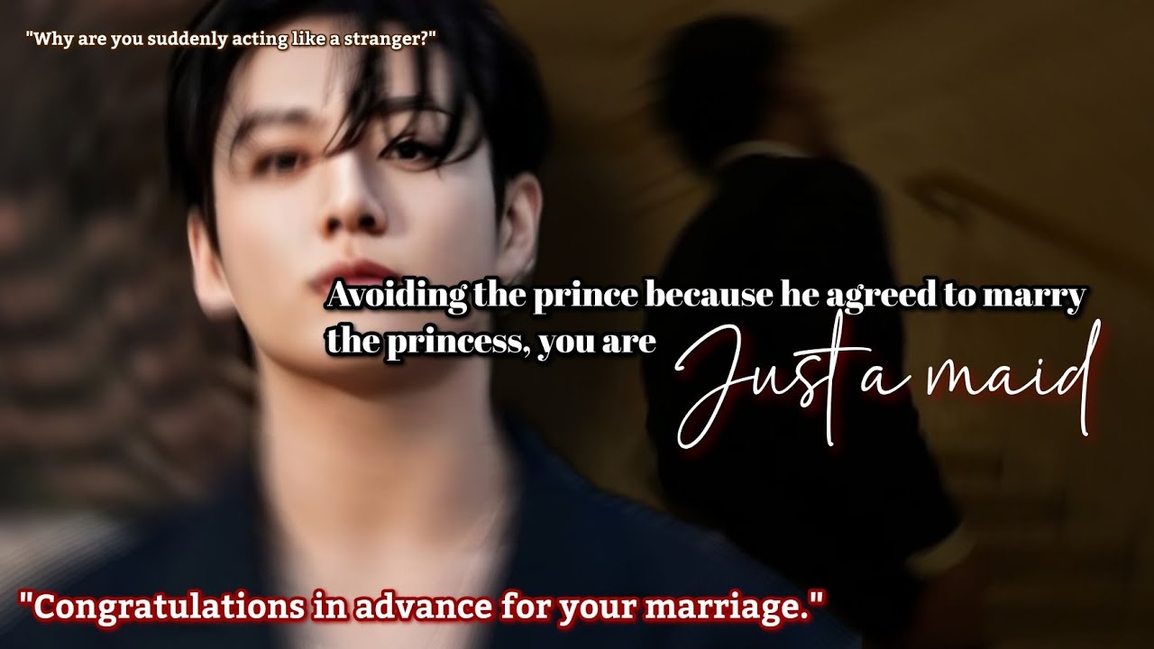 Avoiding the prince because he agreed to marry the princess, you are just a maid Jungkook ff