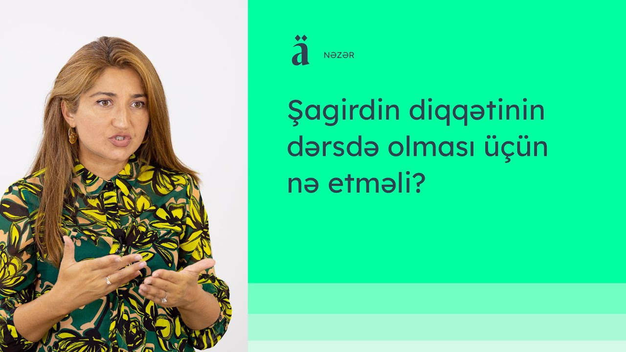 Şagirdin diqqətinin dərsdə olması üçün nə etməli? | Vəfa Qəhrəman