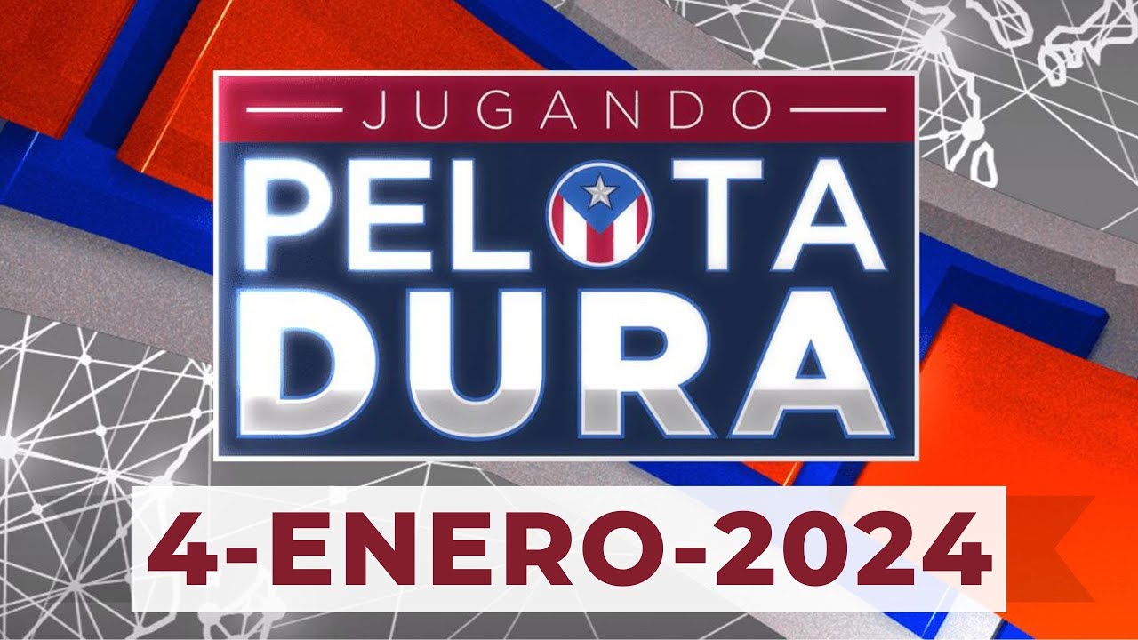 JUGANDO PELOTA DURA 4-ENERO-2024