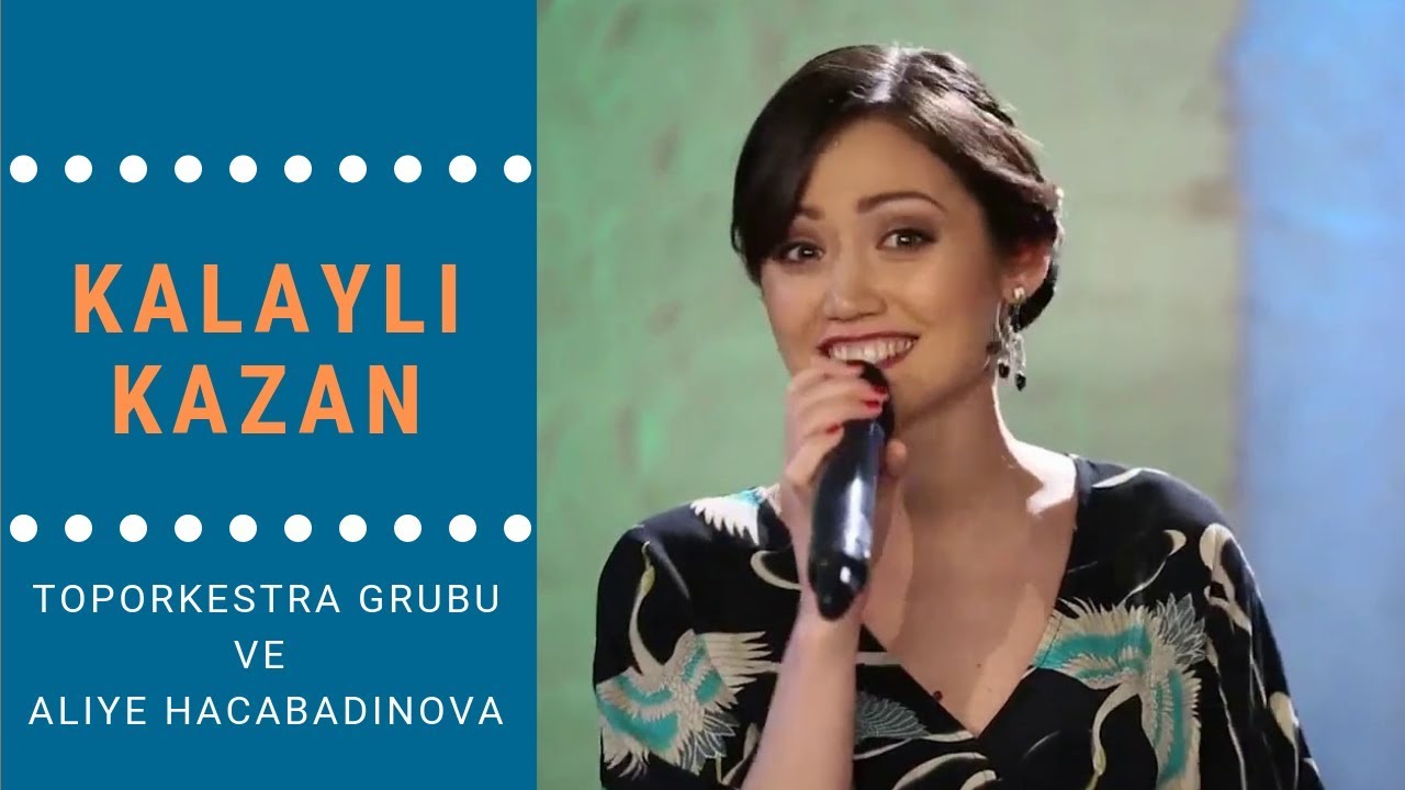 Toporkestra Grubu ve Aliye Hacabadinova - Kalaylı Kazan (Qalaylı Qazan)