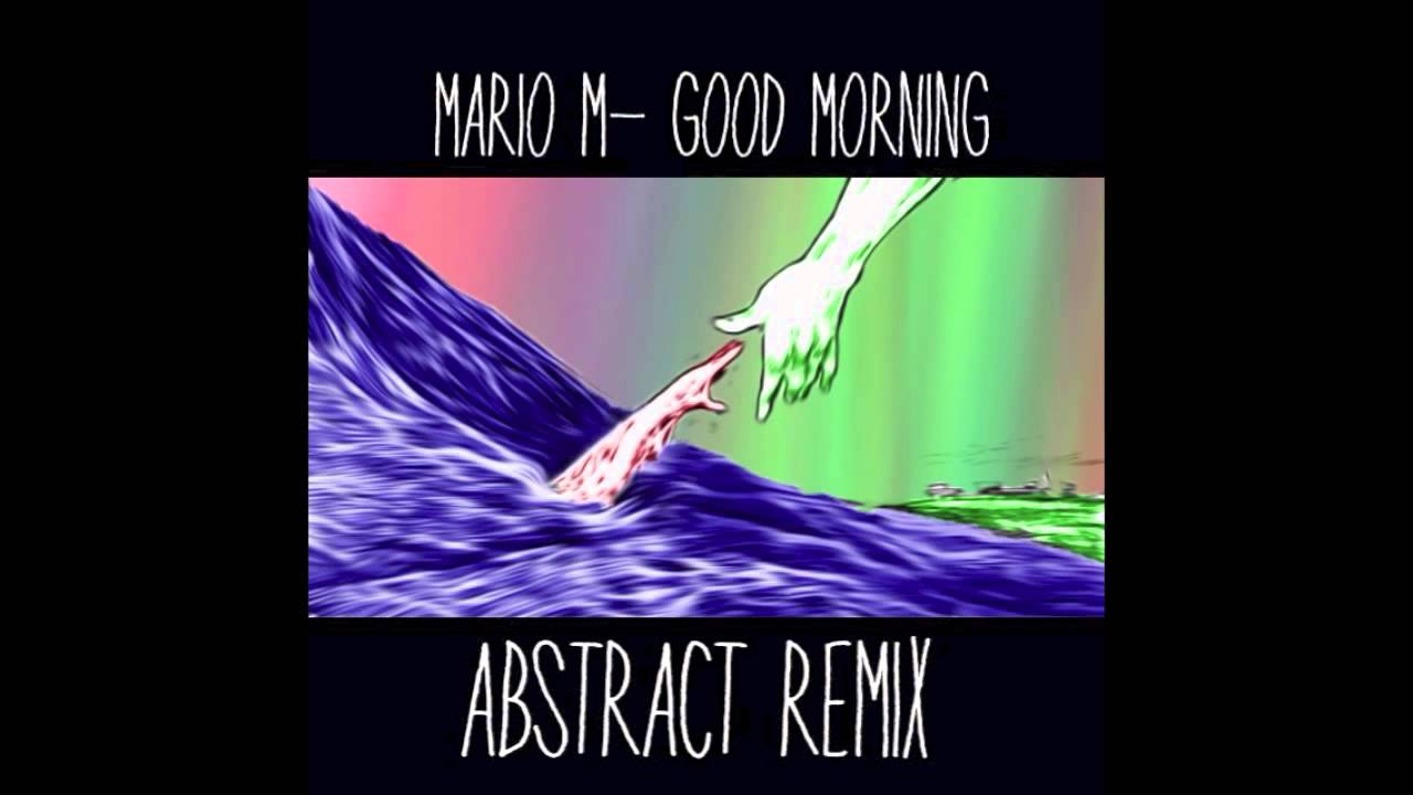 Mario M- Good Morning (Abstract Remix)
