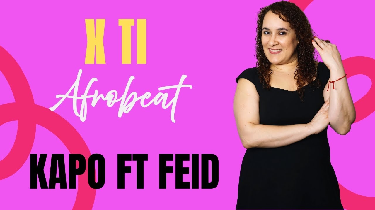X TI / KAPO FT FEID / AFROBEAT / DANCE CARDIO WORKOUT / ZUMBA