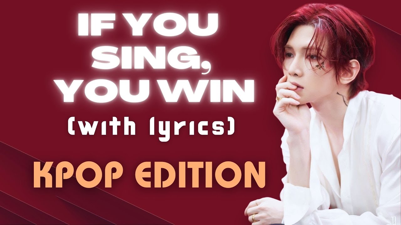IF YOU SING YOU WIN - WITH LYRICS [KPOP EDITION]