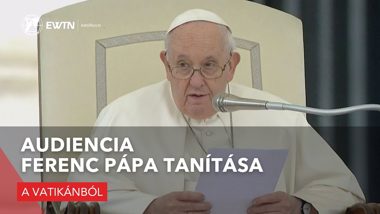 Audiencia – Ferenc pápa tanítása - 2023.05.17.
