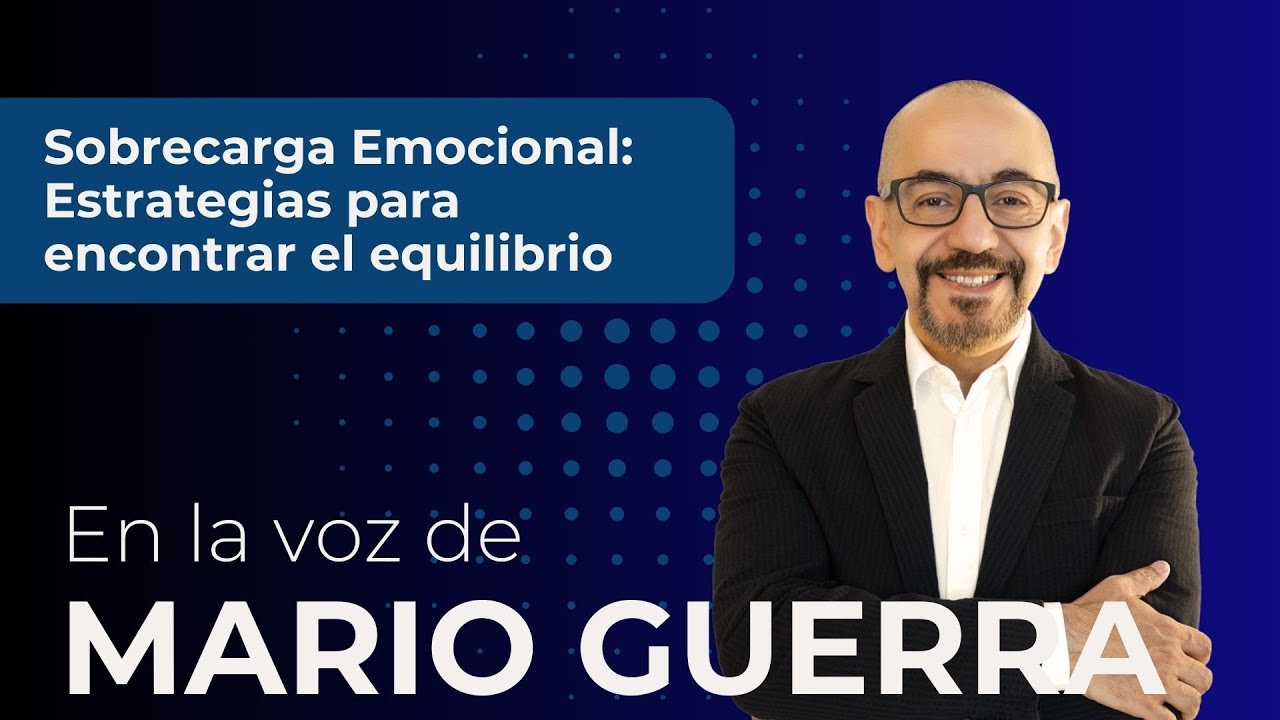 Sobrecarga Emocional: Estrategias para Encontrar el Equilibrio - En la voz de Mario Guerra