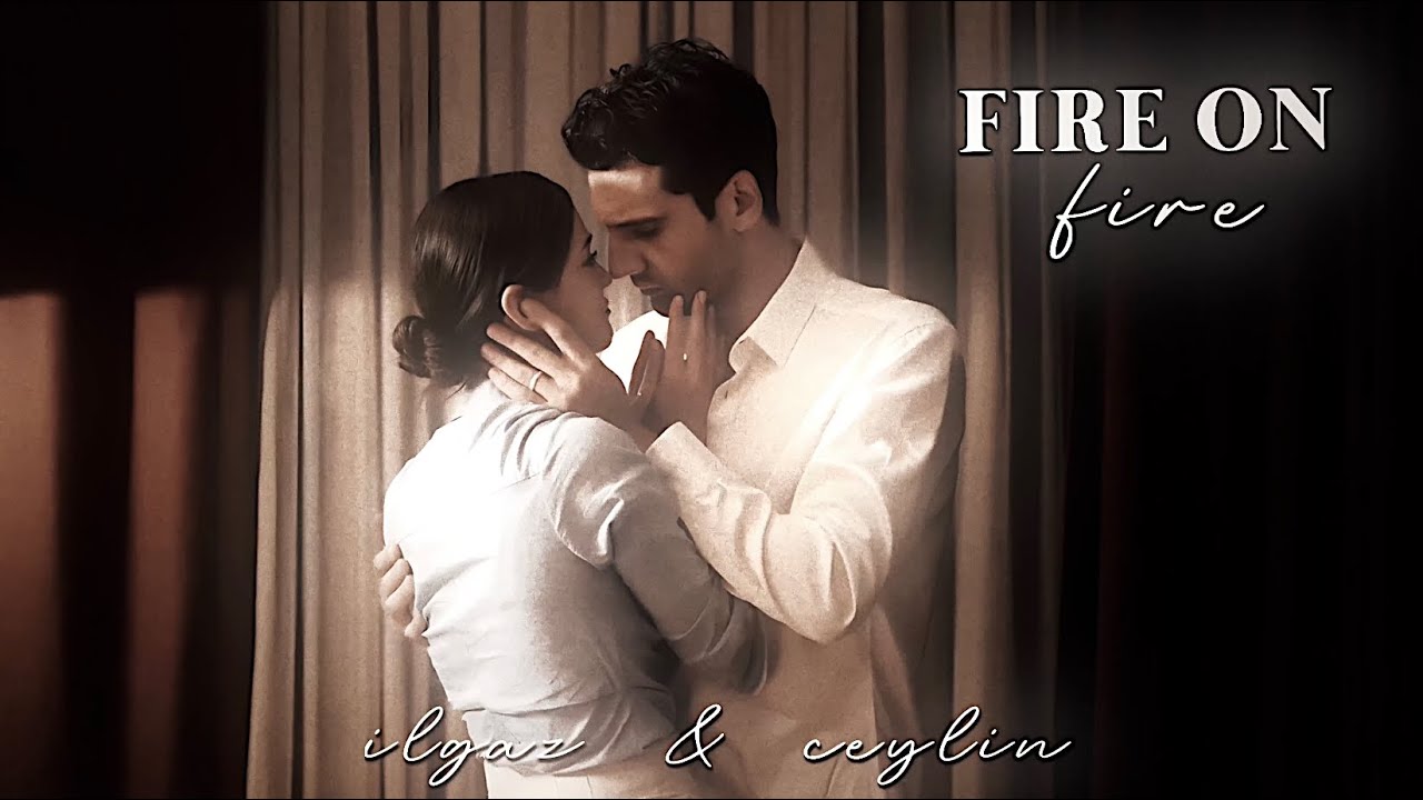 ilgaz & ceylin|| Fire on fire
