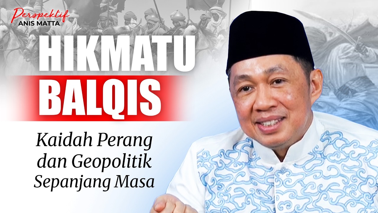 HIKMATU BALQIS: KAIDAH PERANG DAN GEOPOLITIK SEPANJANG MASA | PERSPEKTIF ANIS MATTA
