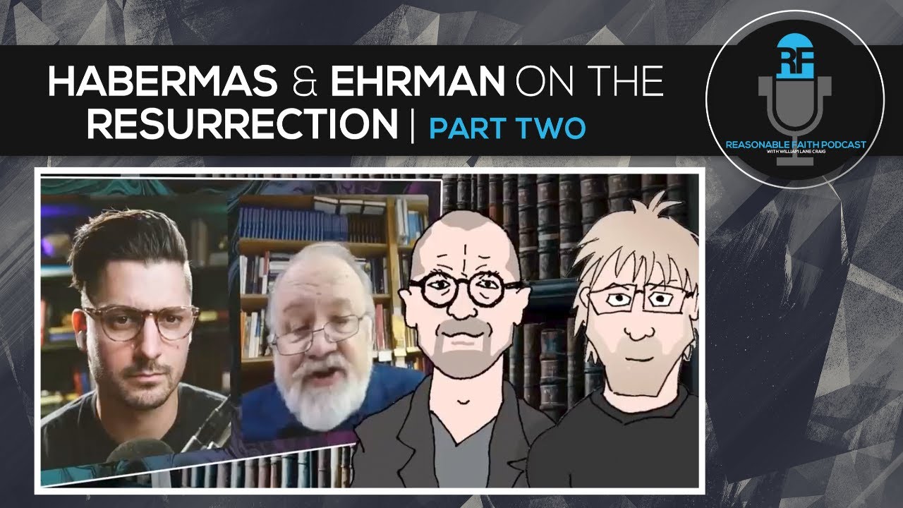 Gary Habermas & Bart Ehrman on the Resurrection  - PART TWO | Reasonable Faith Podcast