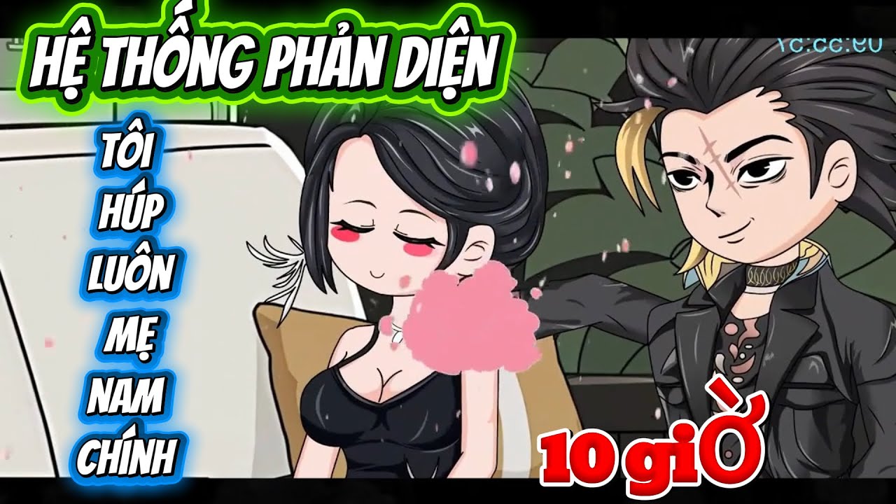 HỆ THỐNG PHẢN DIỆN, TÔI HÚP LUÔN MẸ CỦA NAM CHÍNH