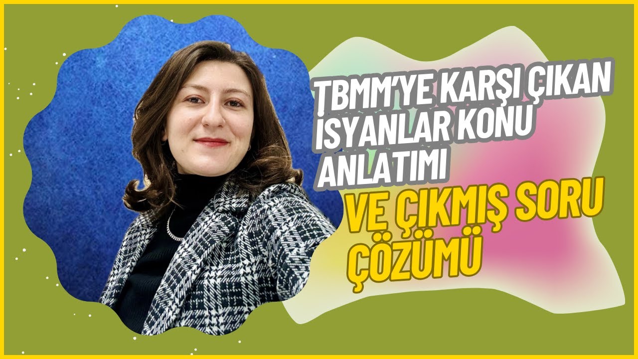 LGS İnkılap Tarihi - TBMM’ye Karşı Çıkan İsyanlar (Konu Anlatımı ve Çıkmış Soru Çözümü)