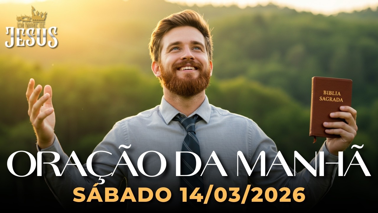 ORAÇÃO DA MANHÃ DE HOJE 14/03 – DEUS VAI GUIAR SEUS PASSOS HOJE