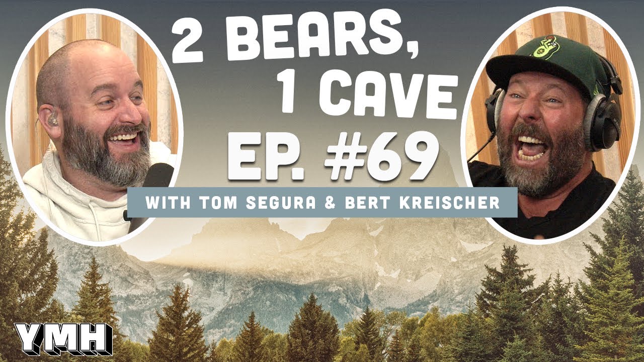 Ep. 69 | 2 Bears, 1 Cave w/ Tom Segura & Bert Kreischer