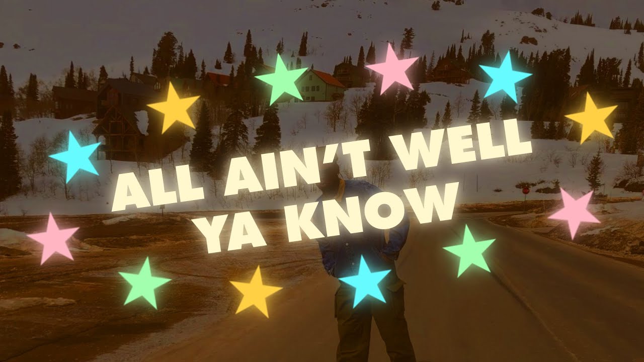ALL AIN'T WELL YA KNOW (remake + alternative)