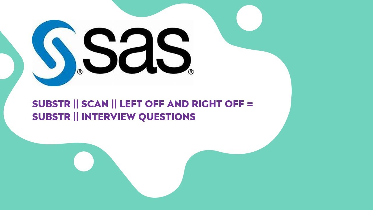SUBSTR AND SCAN FUNCTION IN SAS || TYPES OF SUBSTR || INTERVIEW QUESTIONS