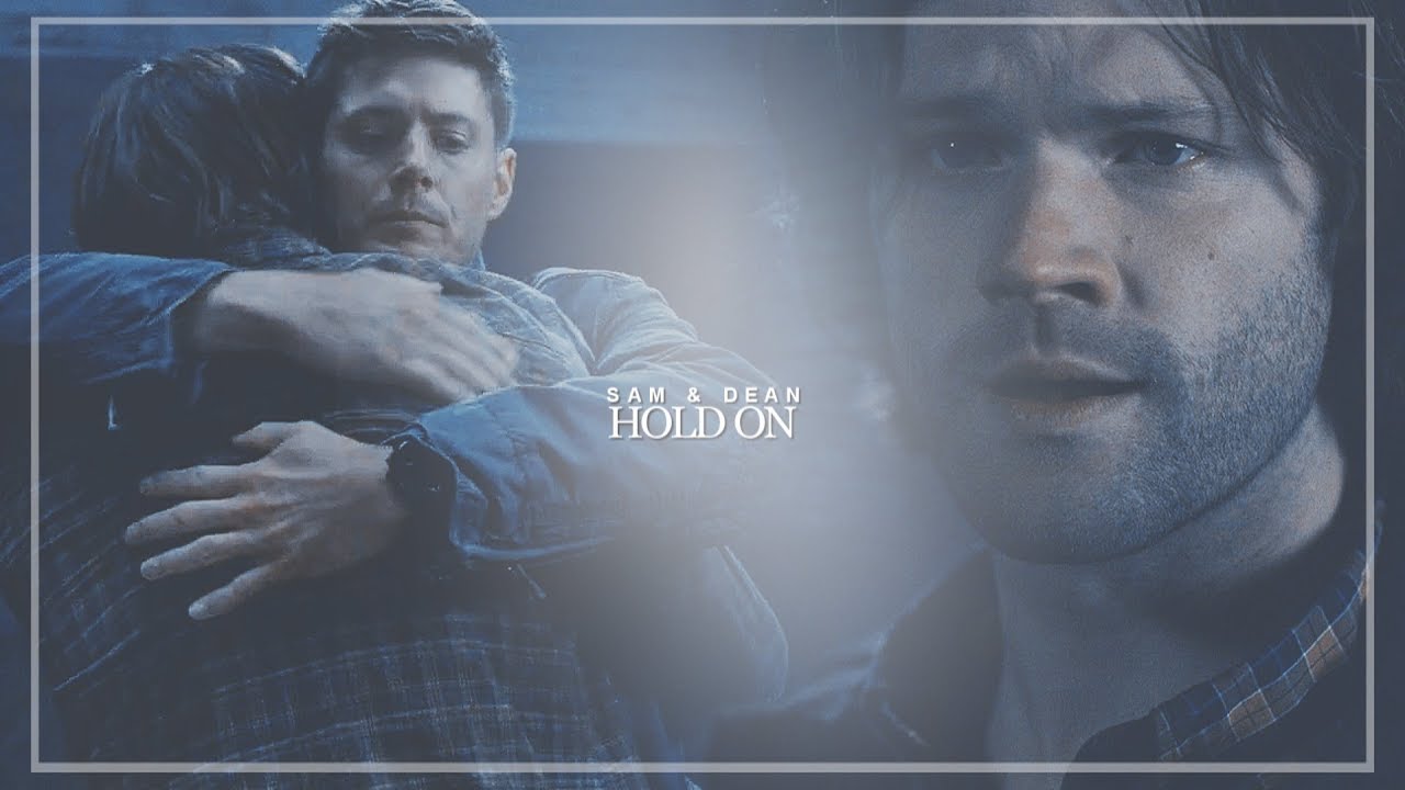 sam & dean || hold on.