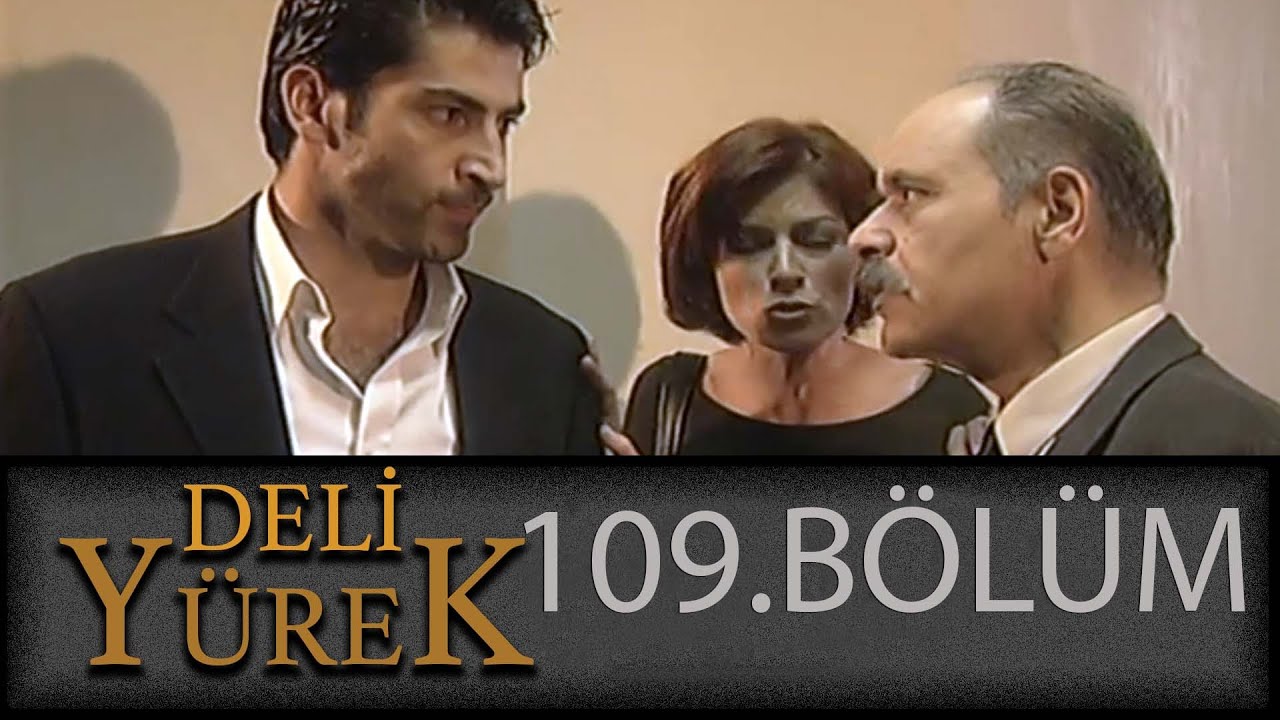 Deli Yürek 109.Bölüm Tek Part İzle (HD)