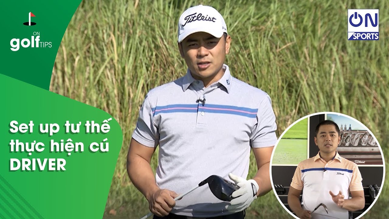 On Golf | HLV Golf Phạm Minh Đức hướng dẫn cách setup tư thế trước khi thực hiện cú Driver