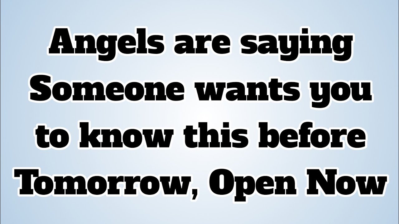 👉Angels are saying Someone wants youto know this before Tomorrow, Open Now