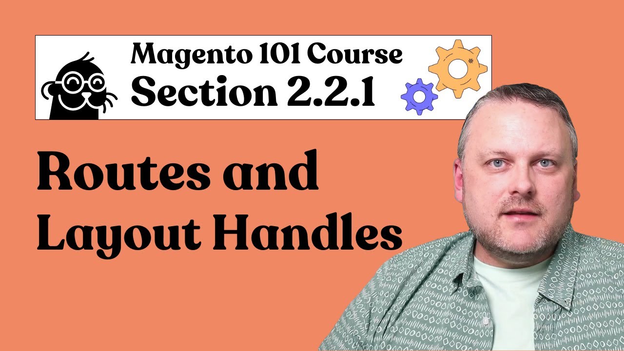 Magento 101 | 2.2.1: Routes and Layout Handles
