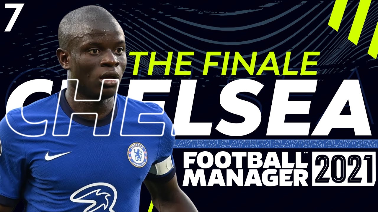 FM21 | CHELSEA BETA SAVE | #7 The Finale! | Football Manager 2021