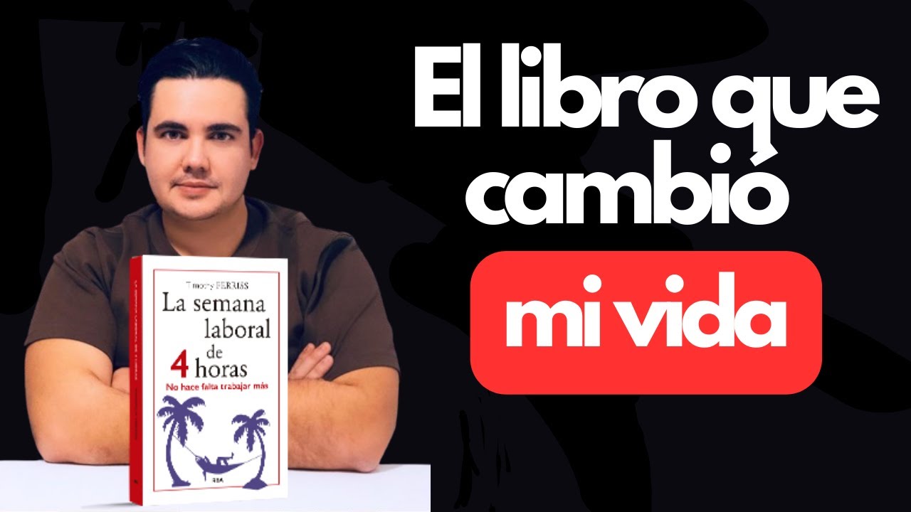 El libro que me cambió la vida  Resumen del libro la semana laboral de 4 horas de Tim Ferris