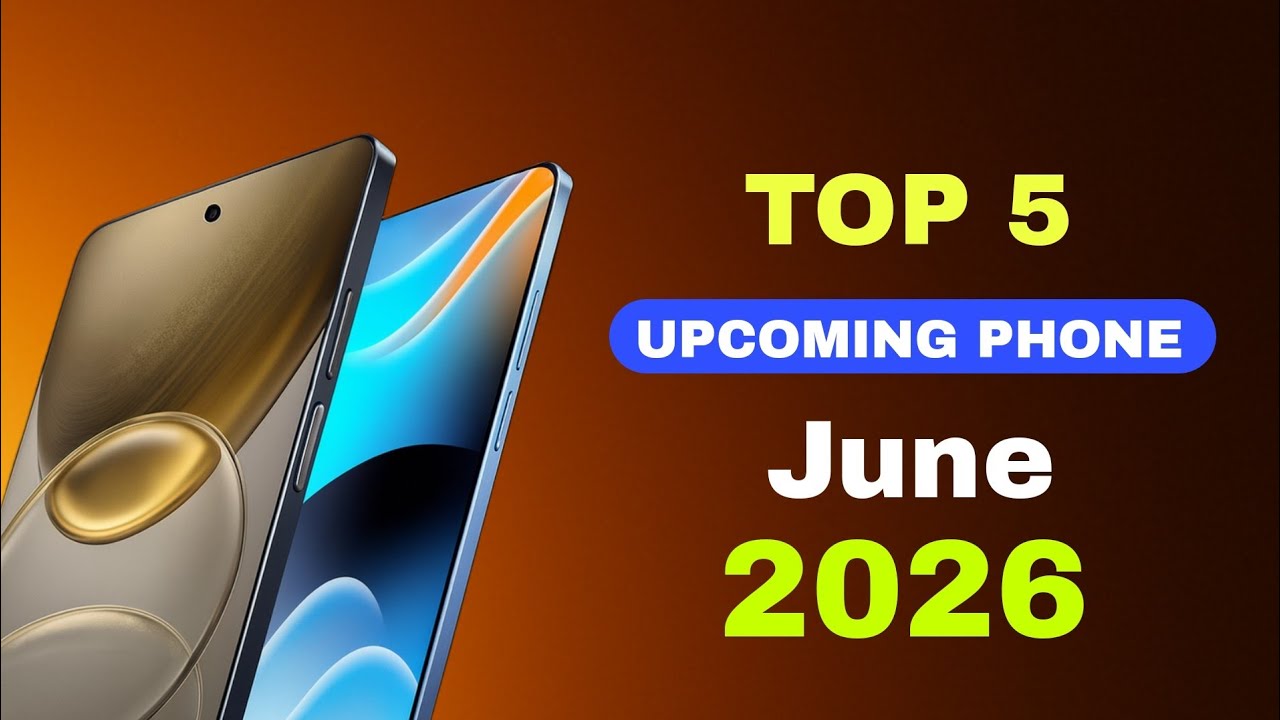 Top 5 Upcoming Phones June 2026!! Best killer Phone & Upcoming mobile 2026
