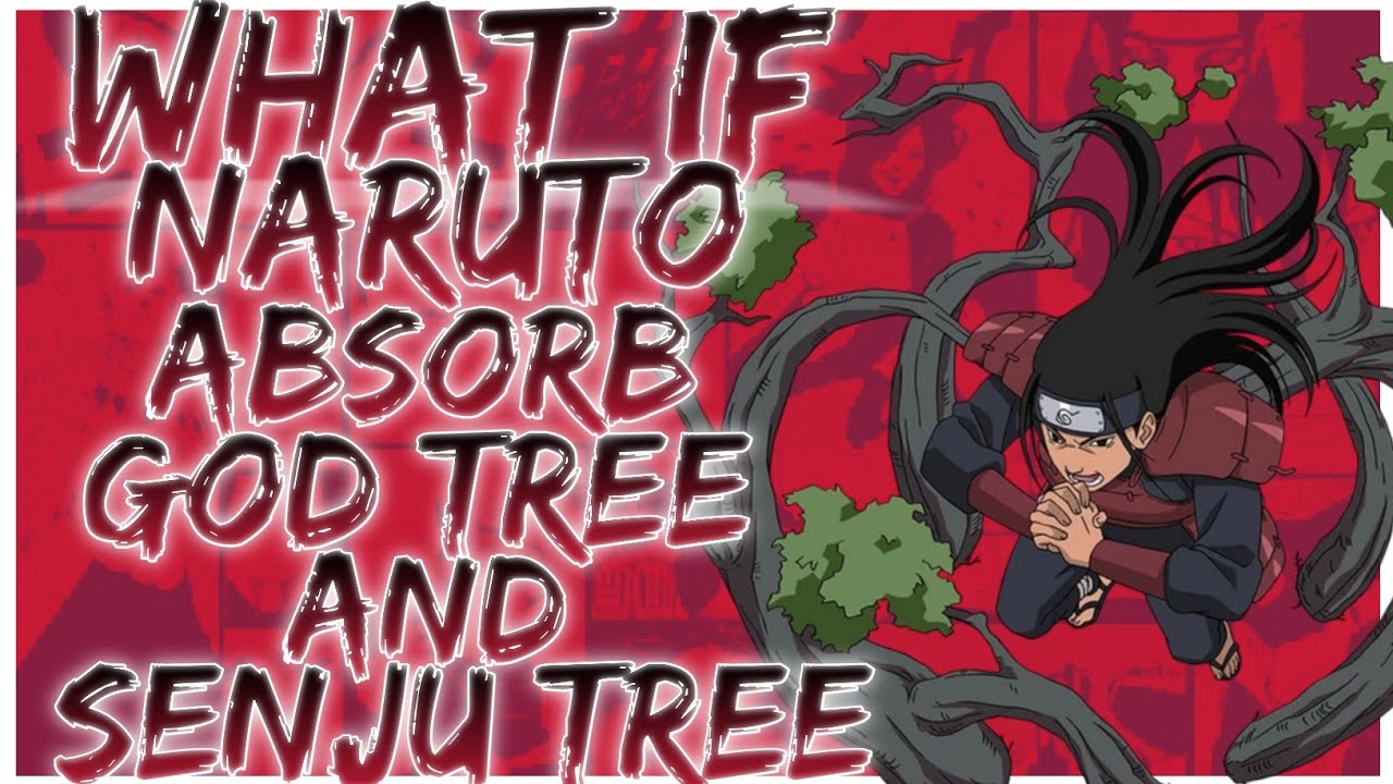 what if Naruto absorbs the god tree and senju tree