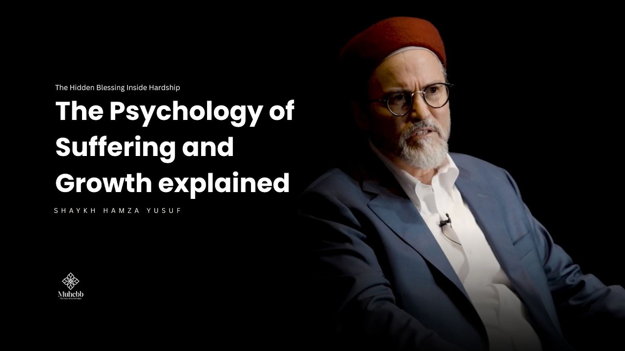 The Psychology of Suffering and Growth explained - Shaykh Hamza Yusuf
